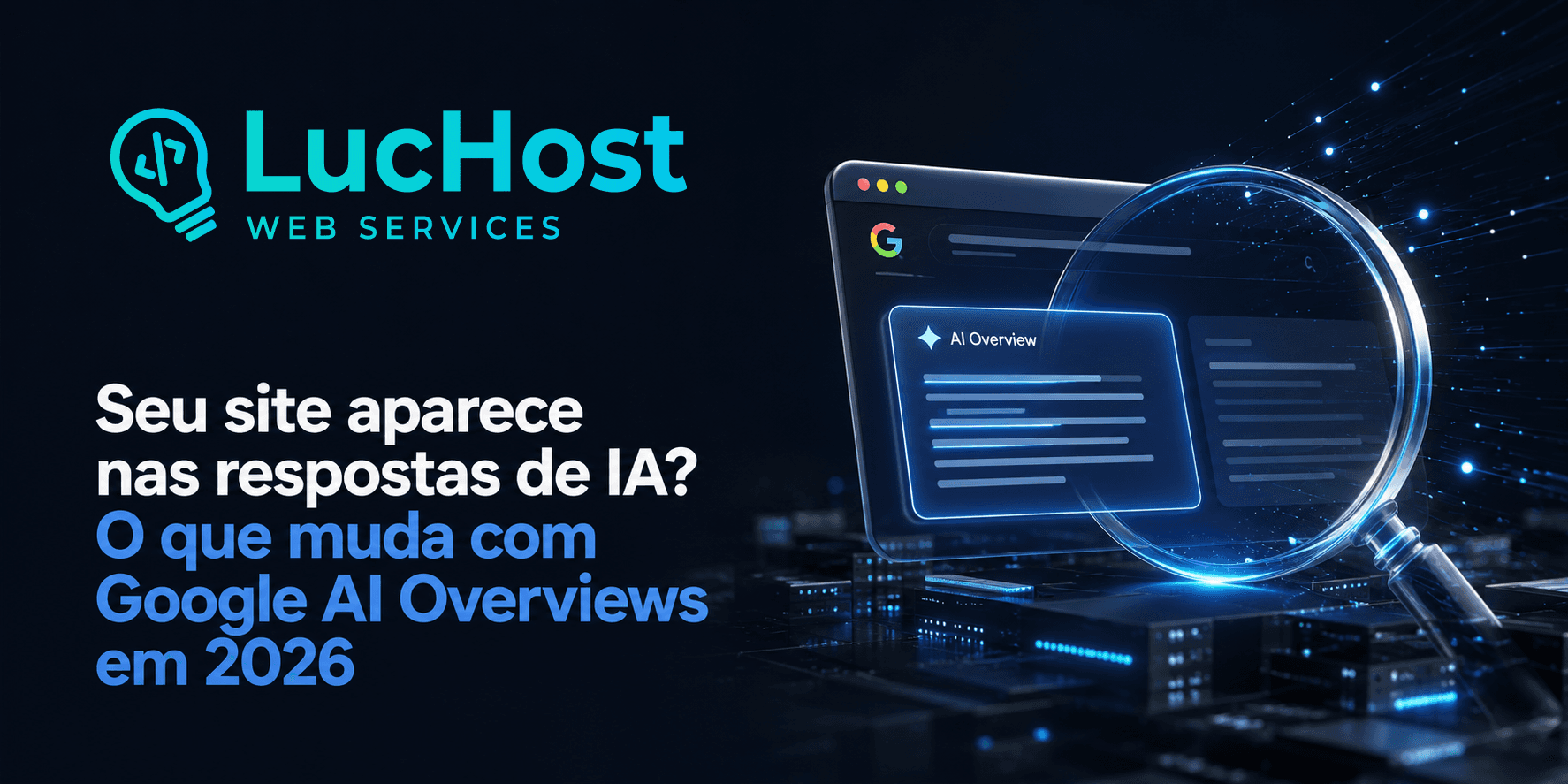 Seu site aparece nas respostas de IA? O que muda com Google AI Overviews em 2026